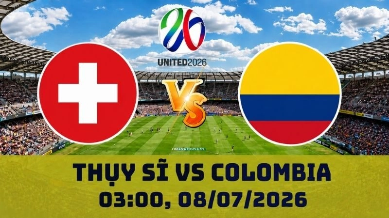 Soi Kèo Thụy Sĩ Vs Colombia, 03h00 Ngày 08/07 - World Cup 2026